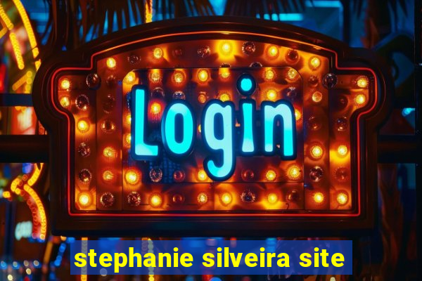 stephanie silveira site